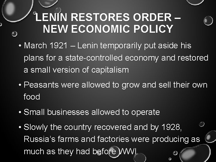 LENIN RESTORES ORDER – NEW ECONOMIC POLICY • March 1921 – Lenin temporarily put