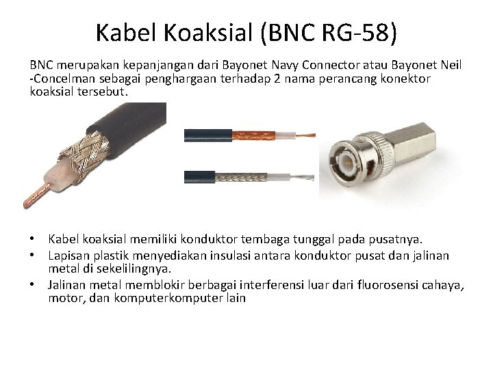 Kabel Koaksial (BNC RG-58) BNC merupakan kepanjangan dari Bayonet Navy Connector atau Bayonet Neil
