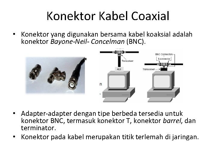 Konektor Kabel Coaxial • Konektor yang digunakan bersama kabel koaksial adalah konektor Bayone-Neil- Concelman