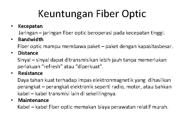 Keuntungan Fiber Optic • Kecepatan Jaringan – jaringan fiber optic beroperasi pada kecepatan tinggi.