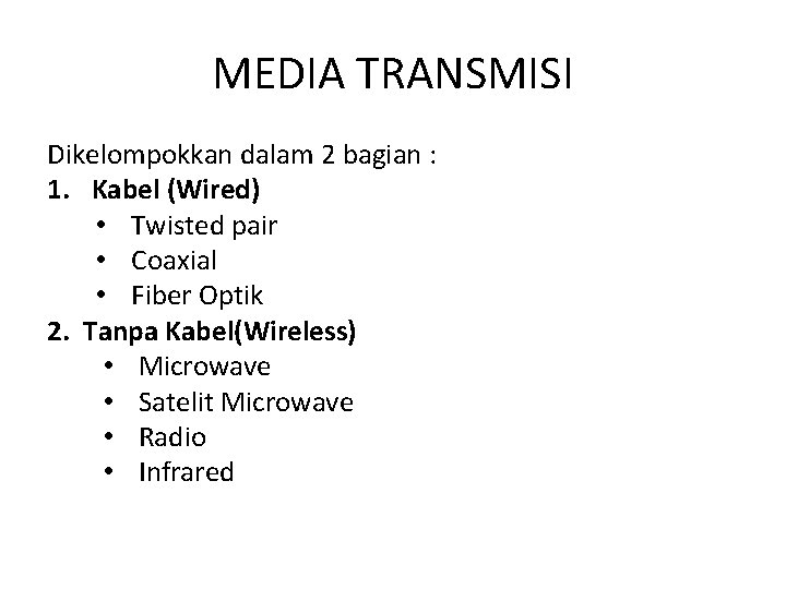 MEDIA TRANSMISI Dikelompokkan dalam 2 bagian : 1. Kabel (Wired) • Twisted pair •