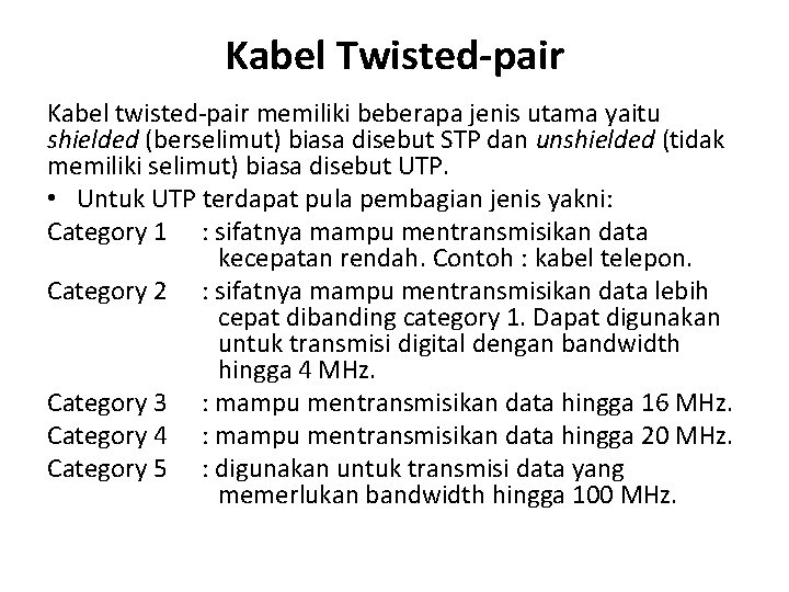 Kabel Twisted-pair Kabel twisted-pair memiliki beberapa jenis utama yaitu shielded (berselimut) biasa disebut STP