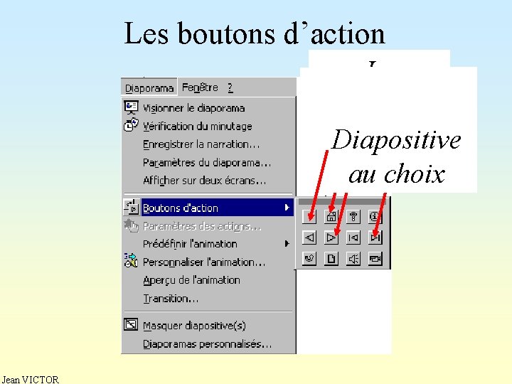 Les boutons d’action La La première dernière diapositive Diapositive diapositive suivante diapositive au choix