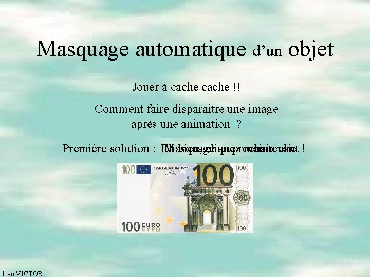 Masquage automatique d’un objet Jouer à cache !! Comment faire disparaitre une image après
