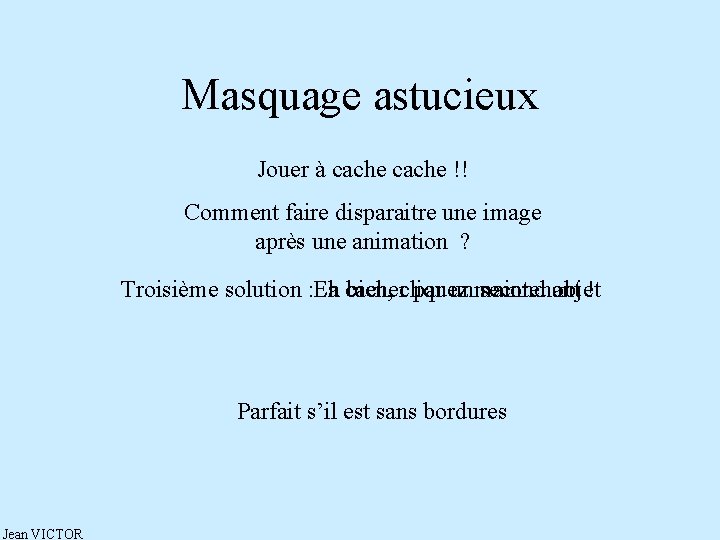 Masquage astucieux Jouer à cache !! Comment faire disparaitre une image après une animation