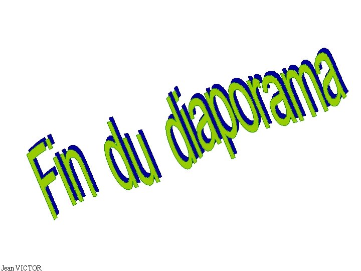 Fin du diaporama Jean VICTOR 