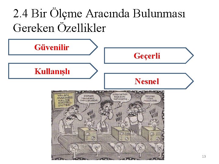 2. 4 Bir Ölçme Aracında Bulunması Gereken Özellikler Güvenilir Geçerli Kullanışlı Nesnel 13 