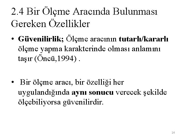 2. 4 Bir Ölçme Aracında Bulunması Gereken Özellikler • Güvenilirlik; Ölçme aracının tutarlı/kararlı ölçme