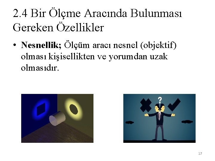 2. 4 Bir Ölçme Aracında Bulunması Gereken Özellikler • Nesnellik; Ölçüm aracı nesnel (objektif)