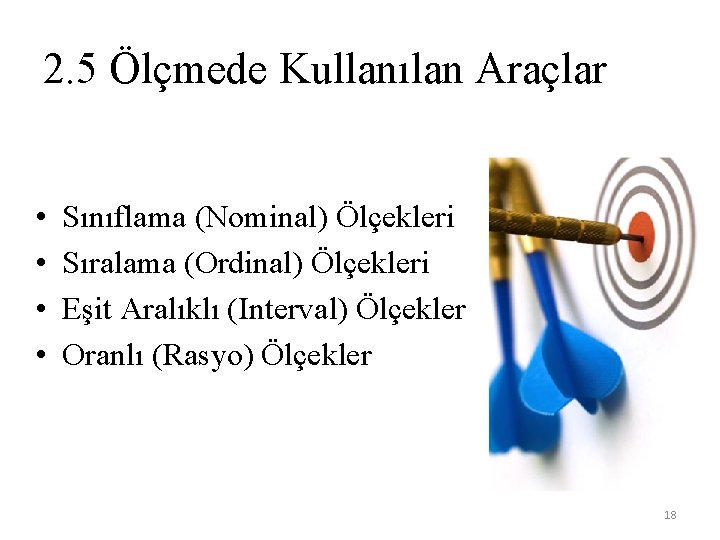 2. 5 Ölçmede Kullanılan Araçlar • • Sınıflama (Nominal) Ölçekleri Sıralama (Ordinal) Ölçekleri Eşit