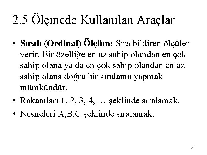 2. 5 Ölçmede Kullanılan Araçlar • Sıralı (Ordinal) Ölçüm; Sıra bildiren ölçüler verir. Bir