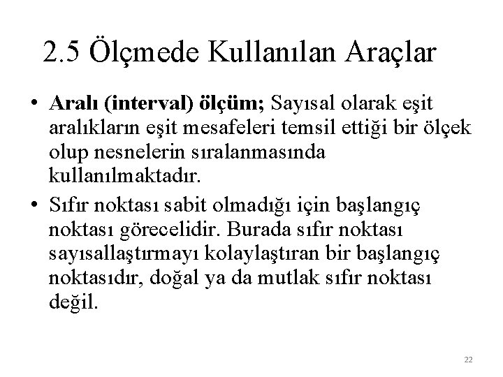 2. 5 Ölçmede Kullanılan Araçlar • Aralı (interval) ölçüm; Sayısal olarak eşit aralıkların eşit