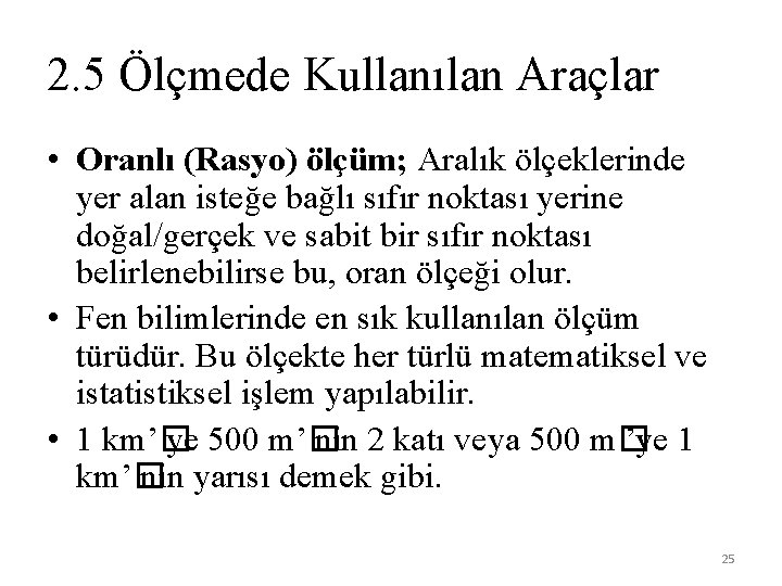 2. 5 Ölçmede Kullanılan Araçlar • Oranlı (Rasyo) ölçüm; Aralık ölçeklerinde yer alan isteğe