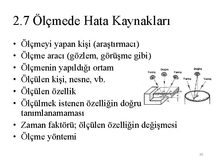 2. 7 Ölçmede Hata Kaynakları • • • Ölçmeyi yapan kişi (araştırmacı) Ölçme aracı