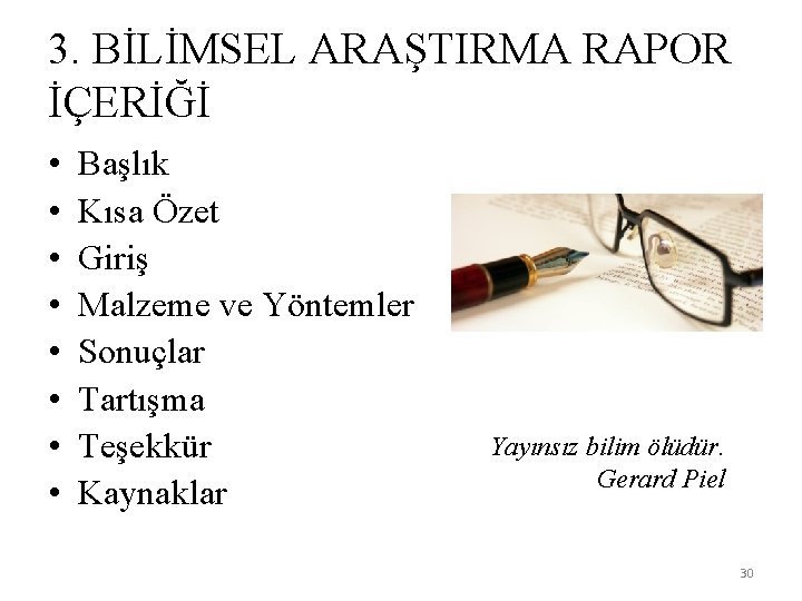 3. BİLİMSEL ARAŞTIRMA RAPOR İÇERİĞİ • • Başlık Kısa Özet Giriş Malzeme ve Yöntemler