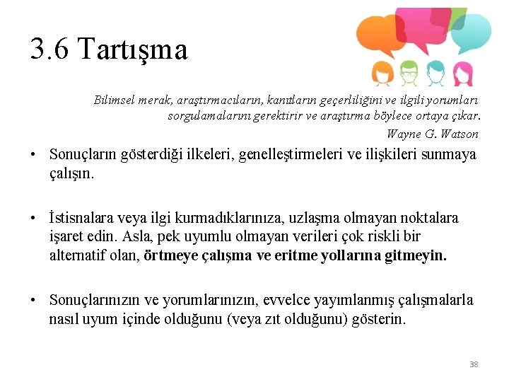 3. 6 Tartışma Bilimsel merak, araştırmacıların, kanıtların geçerliliğini ve ilgili yorumları sorgulamalarını gerektirir ve