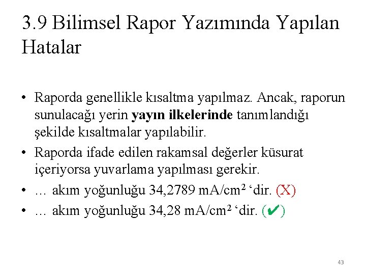 3. 9 Bilimsel Rapor Yazımında Yapılan Hatalar • Raporda genellikle kısaltma yapılmaz. Ancak, raporun