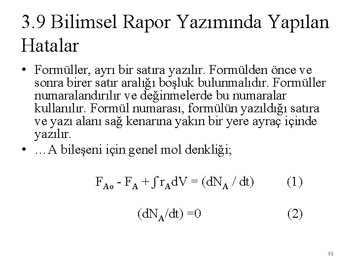 3. 9 Bilimsel Rapor Yazımında Yapılan Hatalar • Formüller, ayrı bir satıra yazılır. Formülden