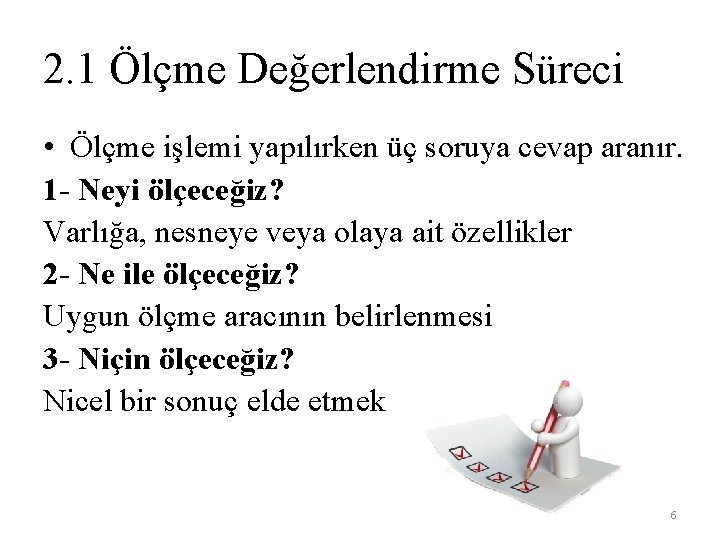 2. 1 Ölçme Değerlendirme Süreci • Ölçme işlemi yapılırken üç soruya cevap aranır. 1