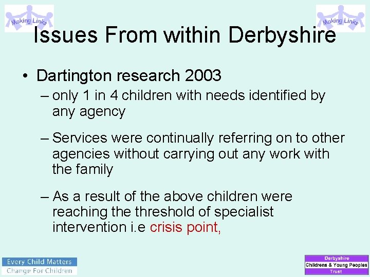 Issues From within Derbyshire • Dartington research 2003 – only 1 in 4 children