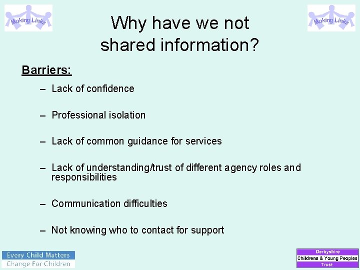 Why have we not shared information? Barriers: – Lack of confidence – Professional isolation