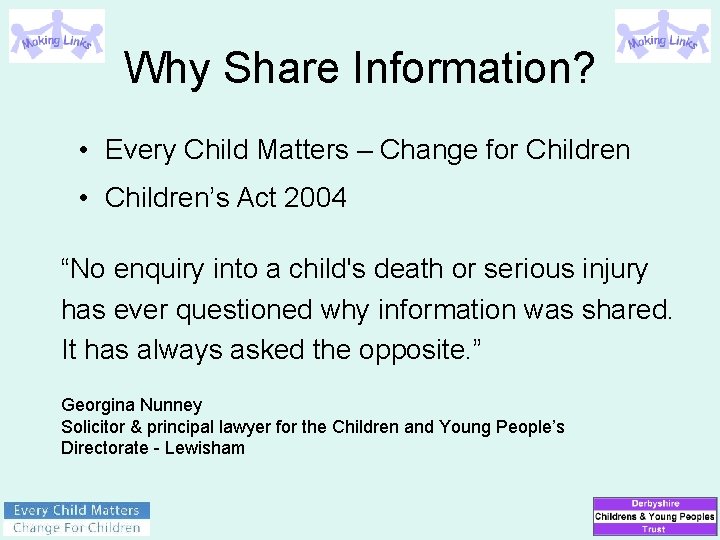 Why Share Information? • Every Child Matters – Change for Children • Children’s Act