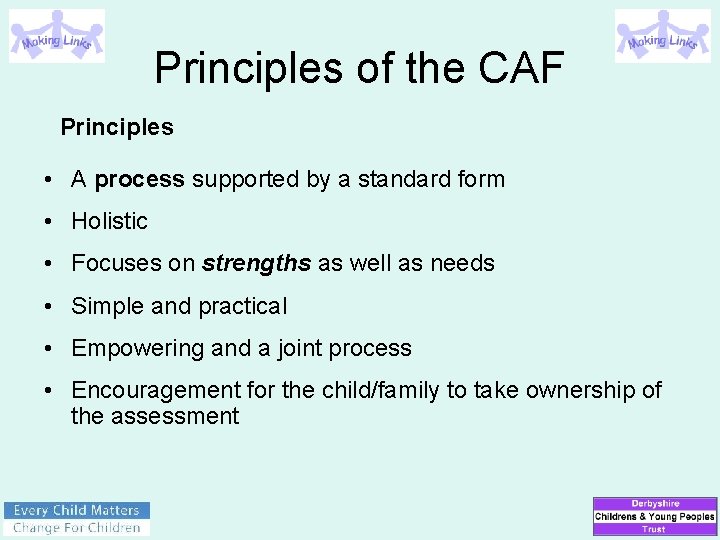 Principles of the CAF Principles • A process supported by a standard form •