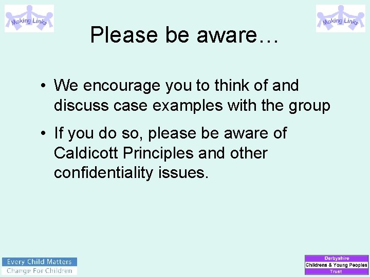 Please be aware… • We encourage you to think of and discuss case examples