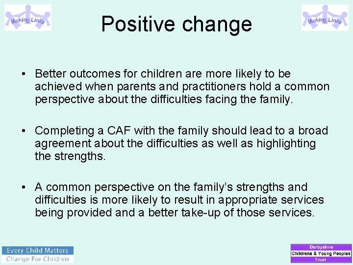 Positive change • Better outcomes for children are more likely to be achieved when