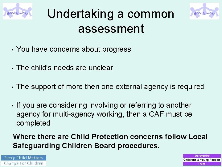 Undertaking a common assessment • You have concerns about progress • The child’s needs