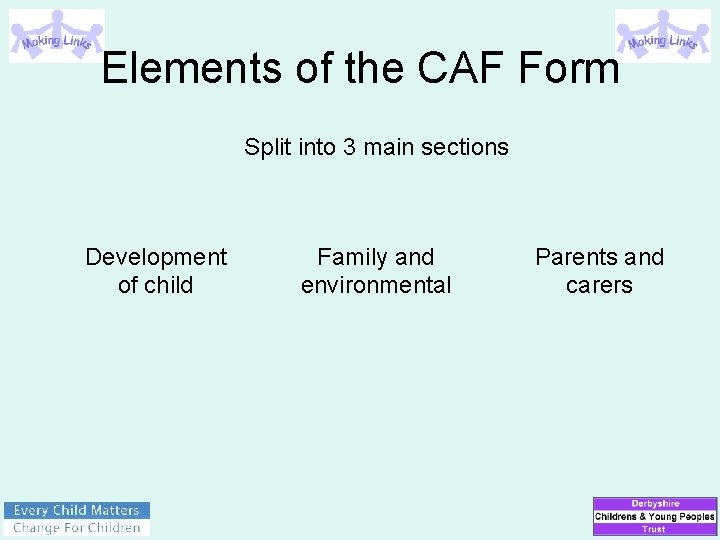 Elements of the CAF Form Split into 3 main sections Development of child Family