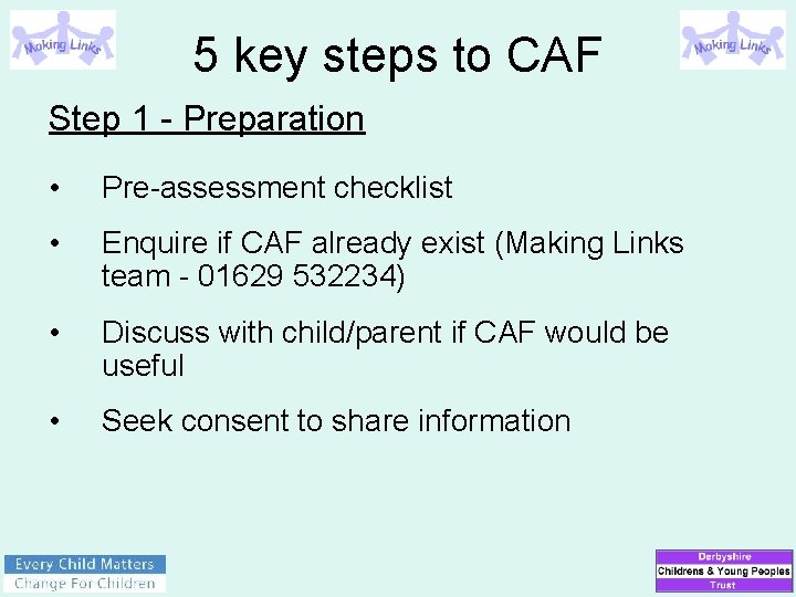 5 key steps to CAF Step 1 - Preparation • Pre-assessment checklist • Enquire
