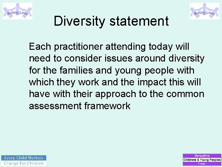 Diversity statement Each practitioner attending today will need to consider issues around diversity for