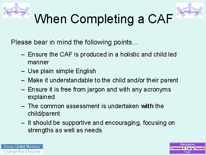 When Completing a CAF Please bear in mind the following points… – Ensure the