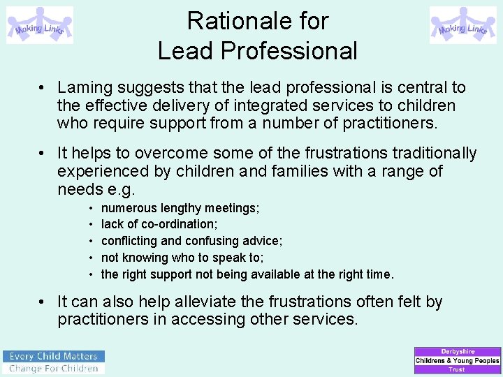 Rationale for Lead Professional • Laming suggests that the lead professional is central to