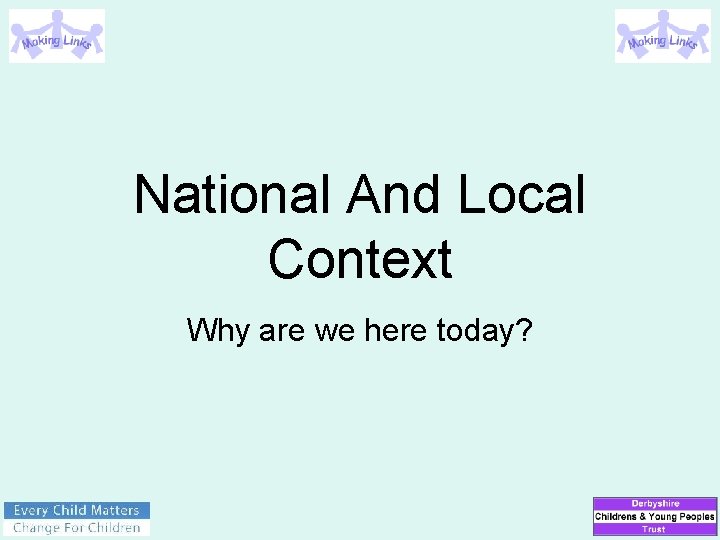 National And Local Context Why are we here today? 
