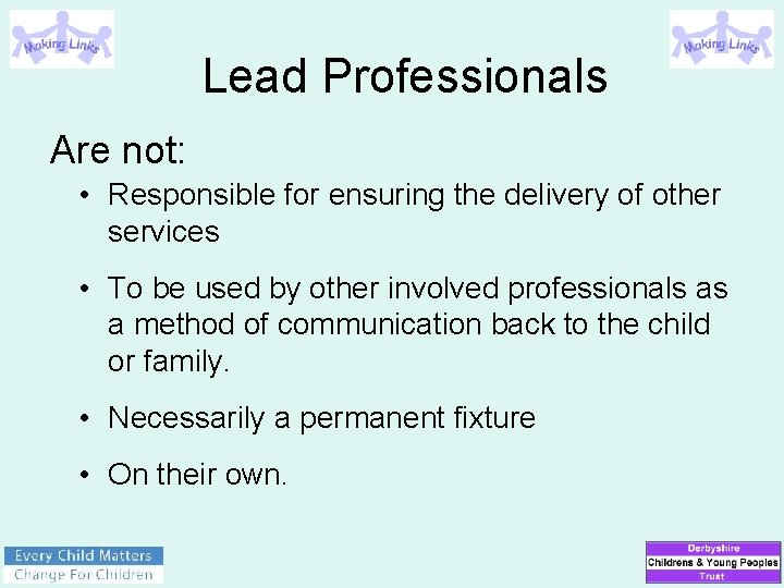 Lead Professionals Are not: • Responsible for ensuring the delivery of other services •