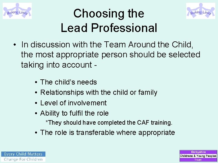 Choosing the Lead Professional • In discussion with the Team Around the Child, the