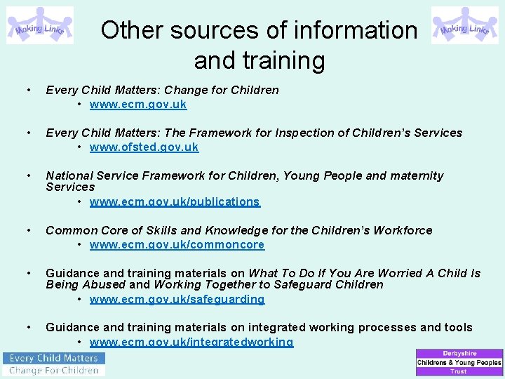 Other sources of information and training • Every Child Matters: Change for Children •