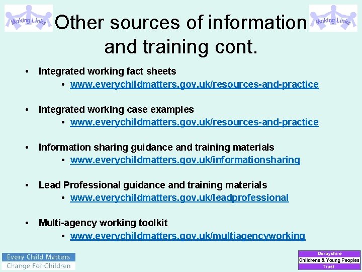 Other sources of information and training cont. • Integrated working fact sheets • www.