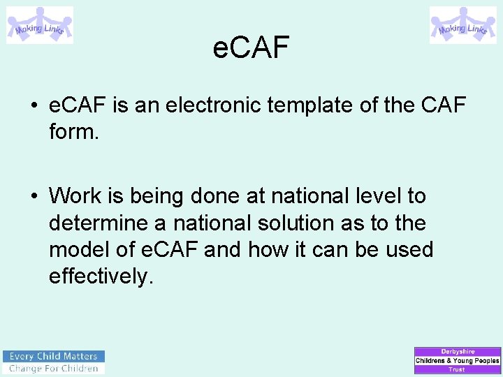 e. CAF • e. CAF is an electronic template of the CAF form. •