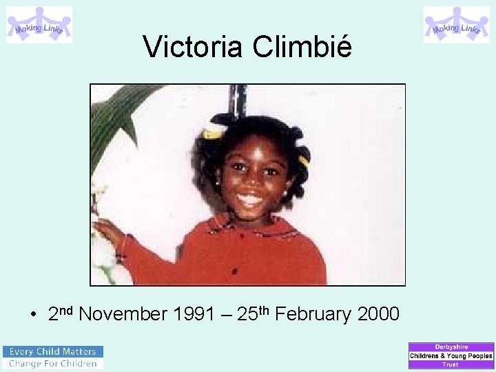 Victoria Climbié • 2 nd November 1991 – 25 th February 2000 