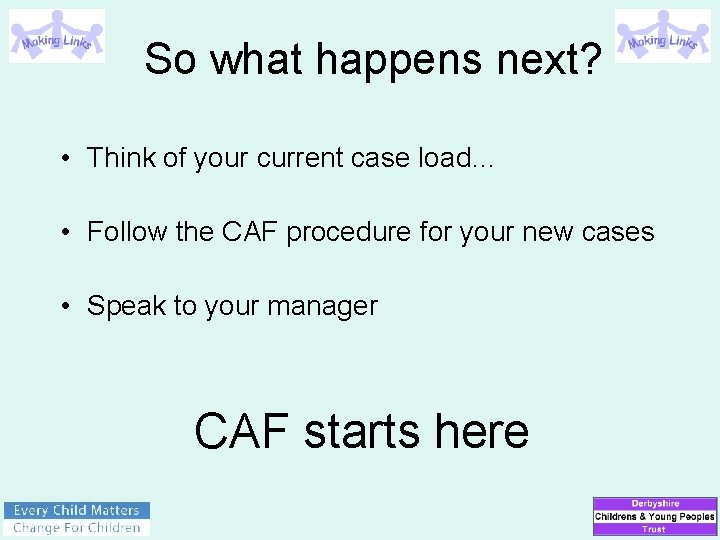 So what happens next? • Think of your current case load… • Follow the