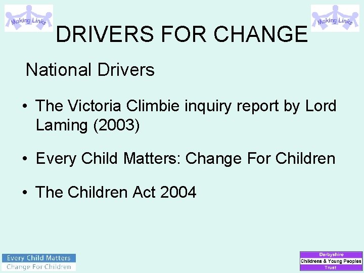 DRIVERS FOR CHANGE National Drivers • The Victoria Climbie inquiry report by Lord Laming