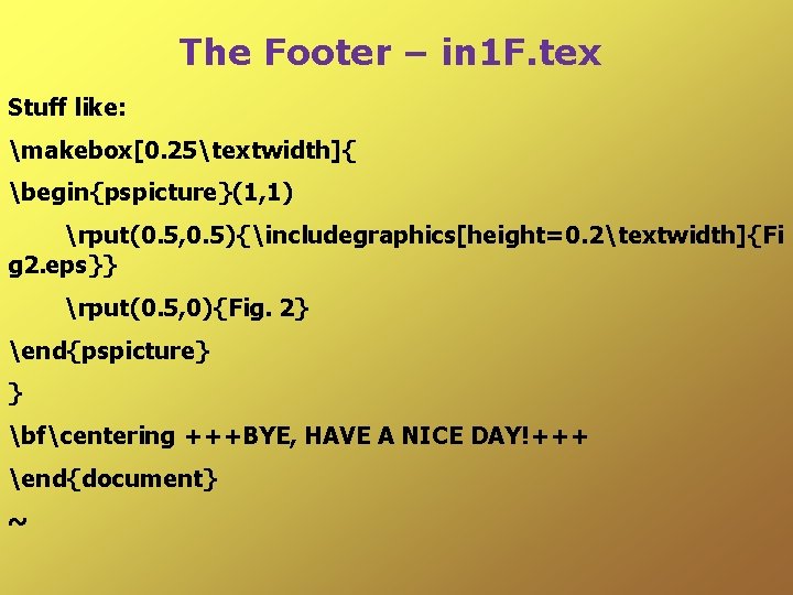 The Footer – in 1 F. tex Stuff like: makebox[0. 25textwidth]{ begin{pspicture}(1, 1) rput(0.