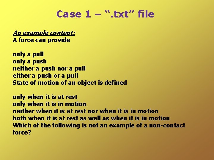 Case 1 – “. txt” file An example content: A force can provide only