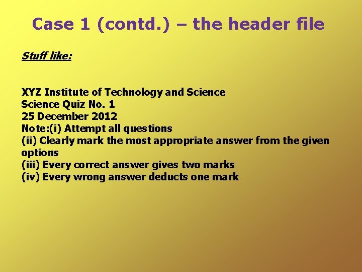 Case 1 (contd. ) – the header file Stuff like: XYZ Institute of Technology