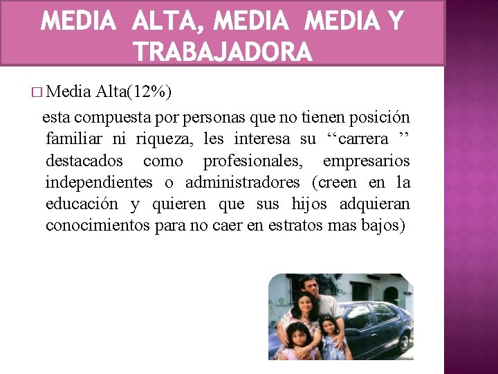 � Media Alta(12%) esta compuesta por personas que no tienen posición familiar ni riqueza,