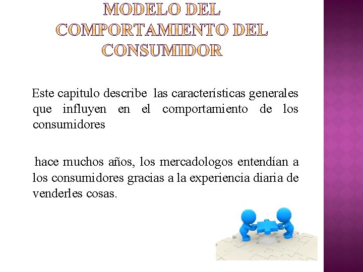 Este capitulo describe las características generales que influyen en el comportamiento de los consumidores