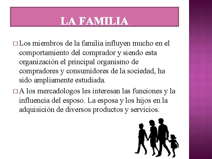 � Los miembros de la familia influyen mucho en el comportamiento del comprador y
